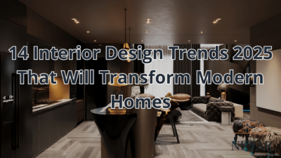 14 Interior Design Trends 2025 That Will Transform Modern Homes