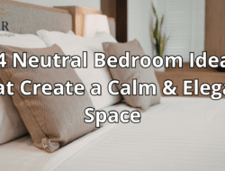 14 Neutral Bedroom Ideas That Create a Calm & Elegant Space