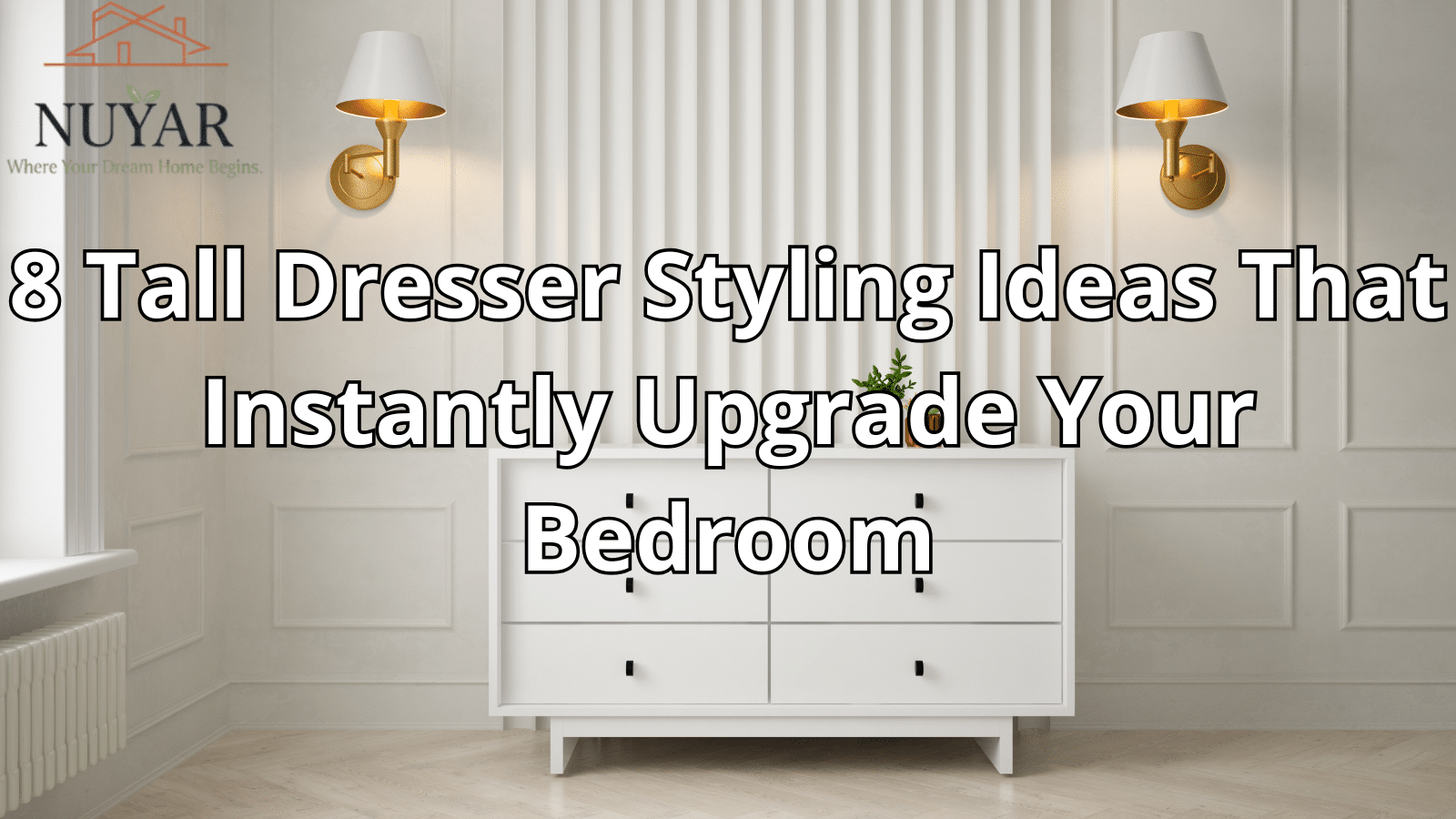 8 Tall Dresser Styling Ideas That Instantly Upgrade Your Bedroom
