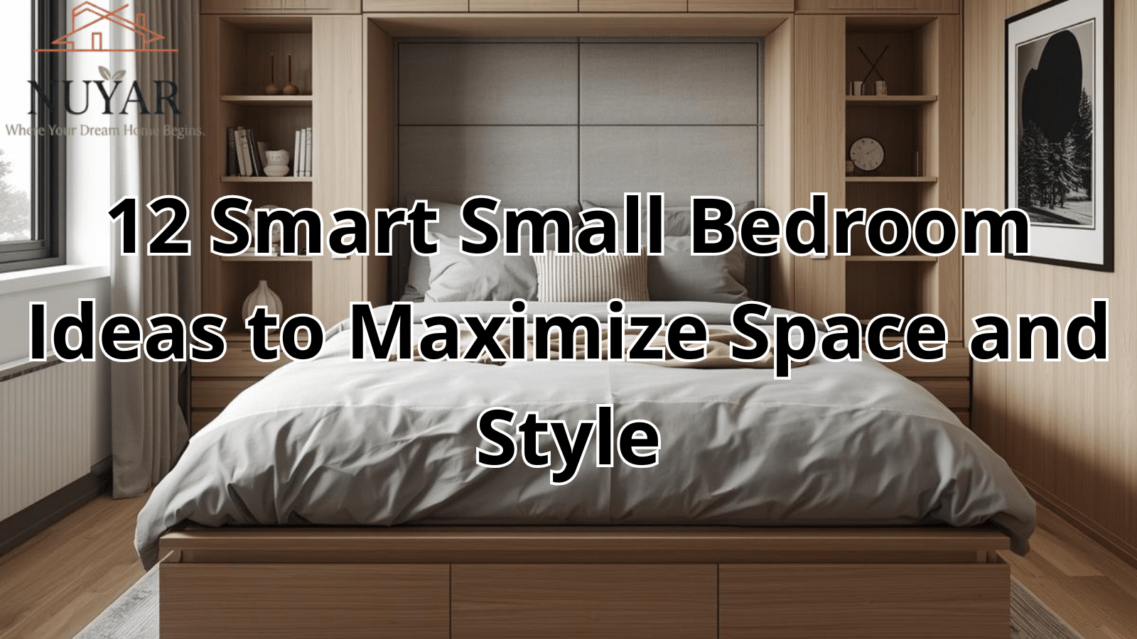 12 Smart Small Bedroom Ideas to Maximize Space and Style